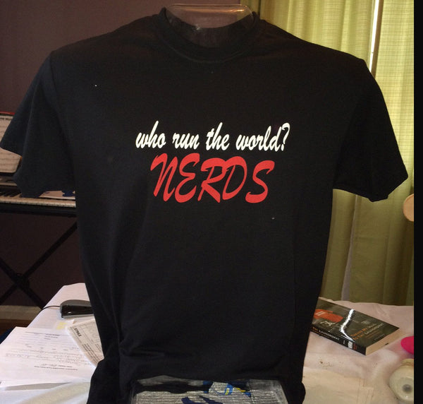 Who Run the World??? Nerds Tees and Sweatshirts